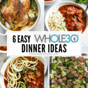 Images for roasted chicken soup, Instant Pot butter chicken, lasagna soup, sheet pan beef and broccoli and the title "6 easy whole30 dinner ideas".