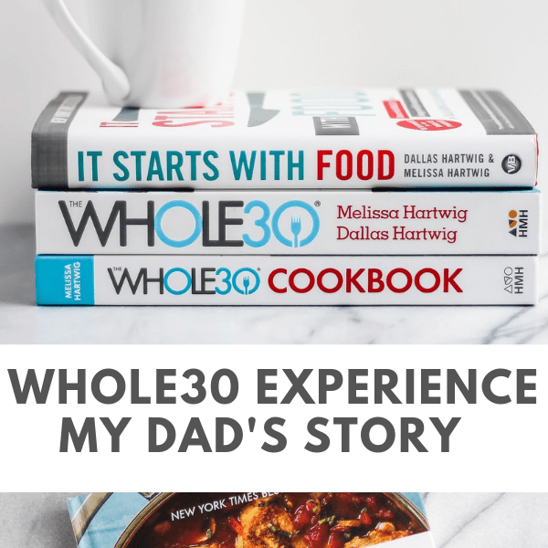 Three Whole30 books stacked on top of each other and the text "whole30 experience my dad's story".